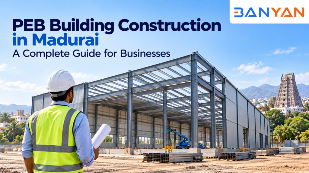 PEB Building Construction in Madurai: A Complete Guide for Businesses