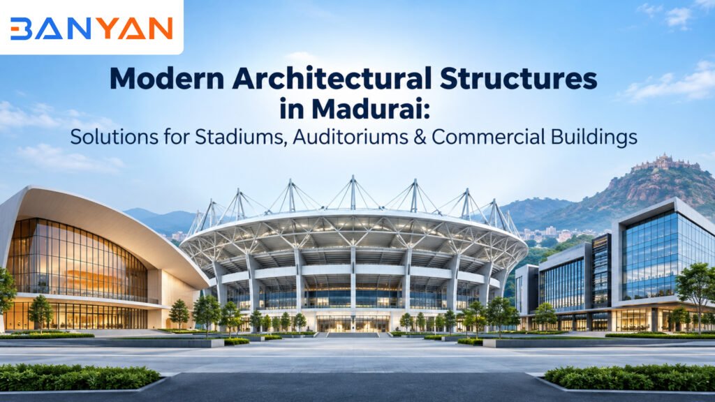 Modern Architectural Structures in Madurai: Solutions for Stadiums, Auditoriums & Commercial Buildings
