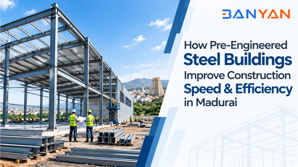 How Pre-Engineered Steel Buildings Improve Construction Speed & Efficiency in Madurai